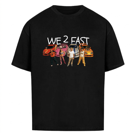 WE 2 FAST -  Premium T-Shirt